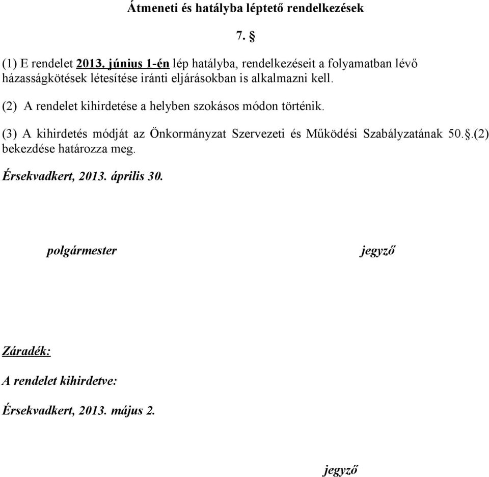 kell. 7. (2) A rendelet kihirdetése a helyben szokásos módon történik.