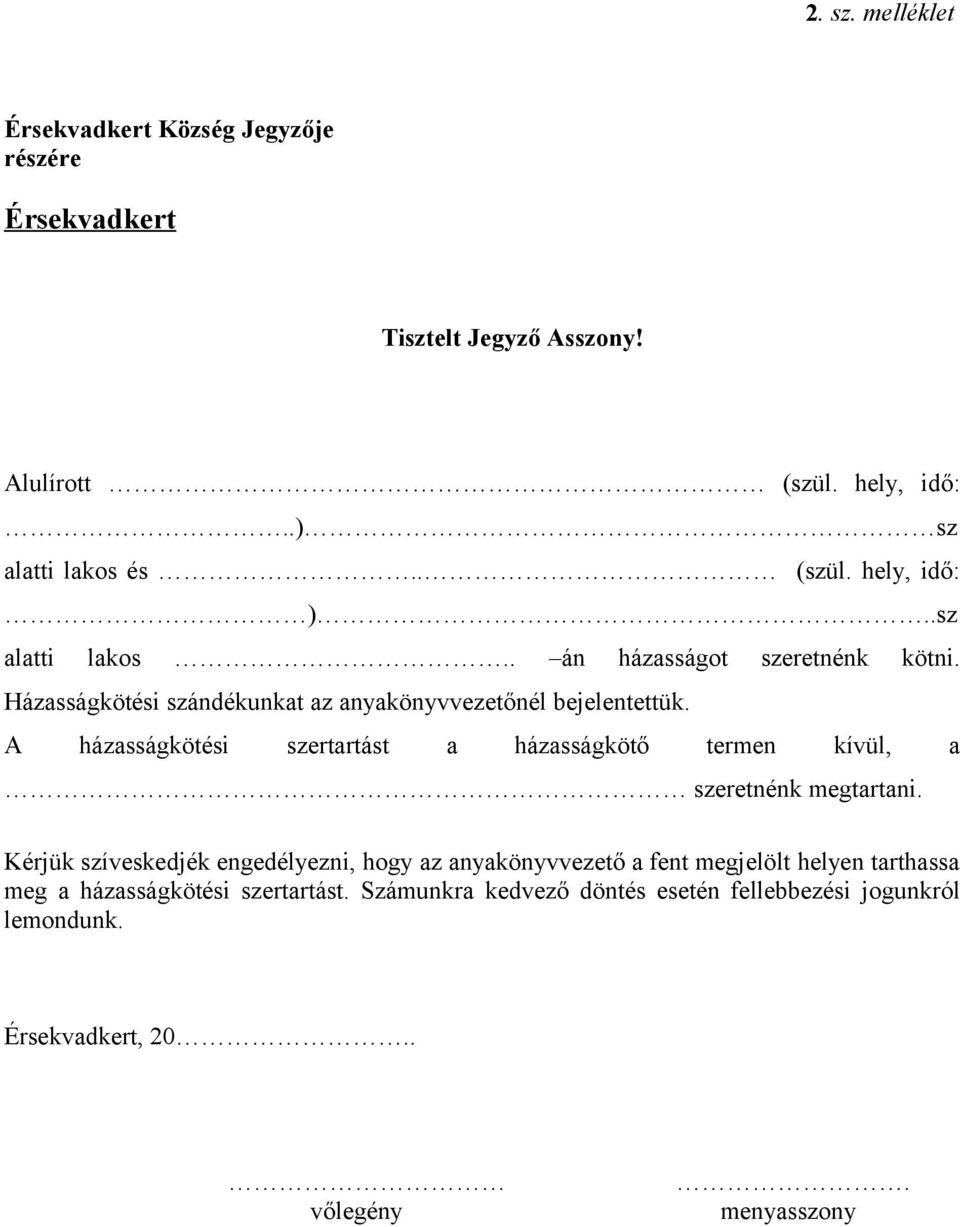 A házasságkötési szertartást a házasságkötő termen kívül, a szeretnénk megtartani.