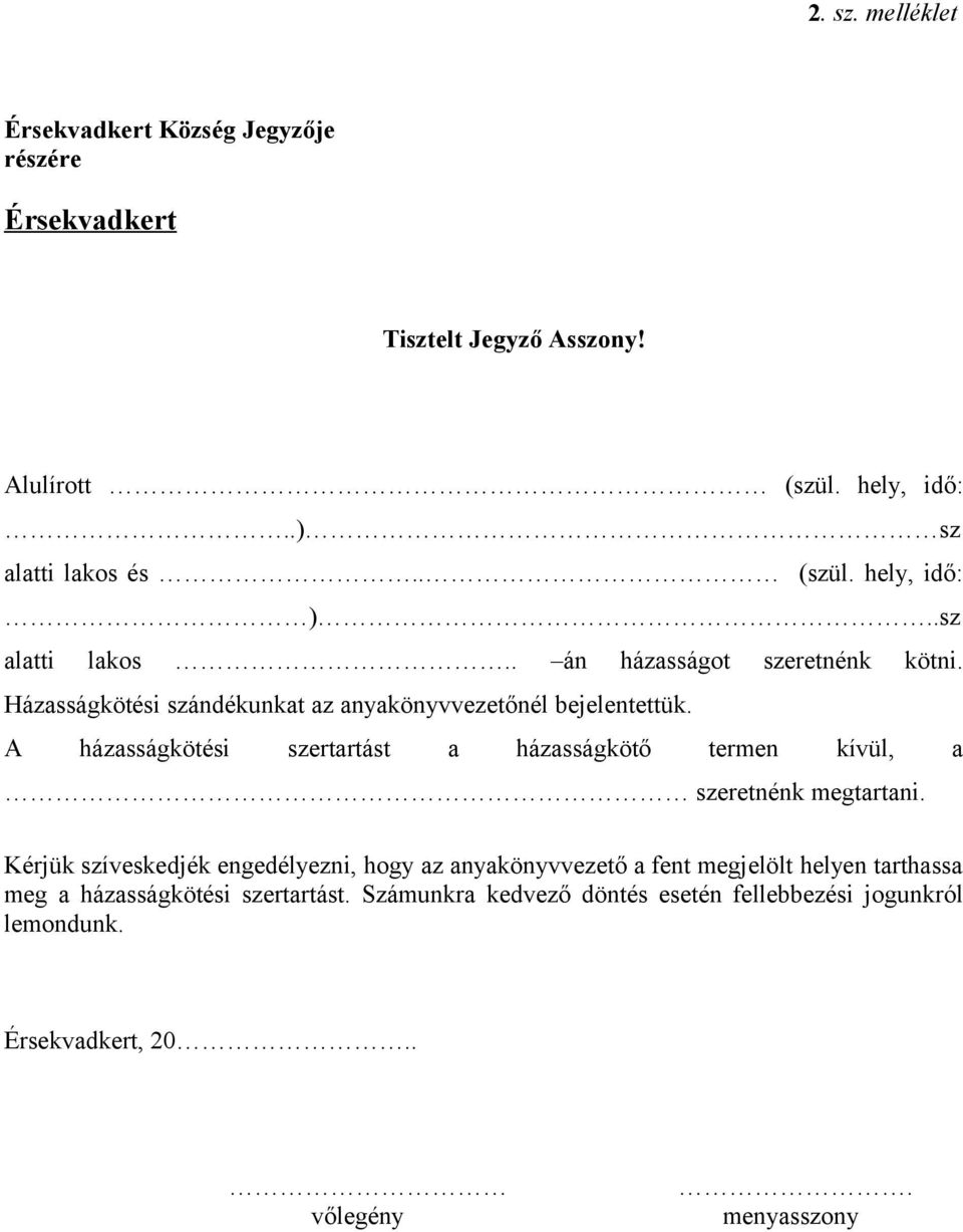 A házasságkötési szertartást a házasságkötő termen kívül, a szeretnénk megtartani.