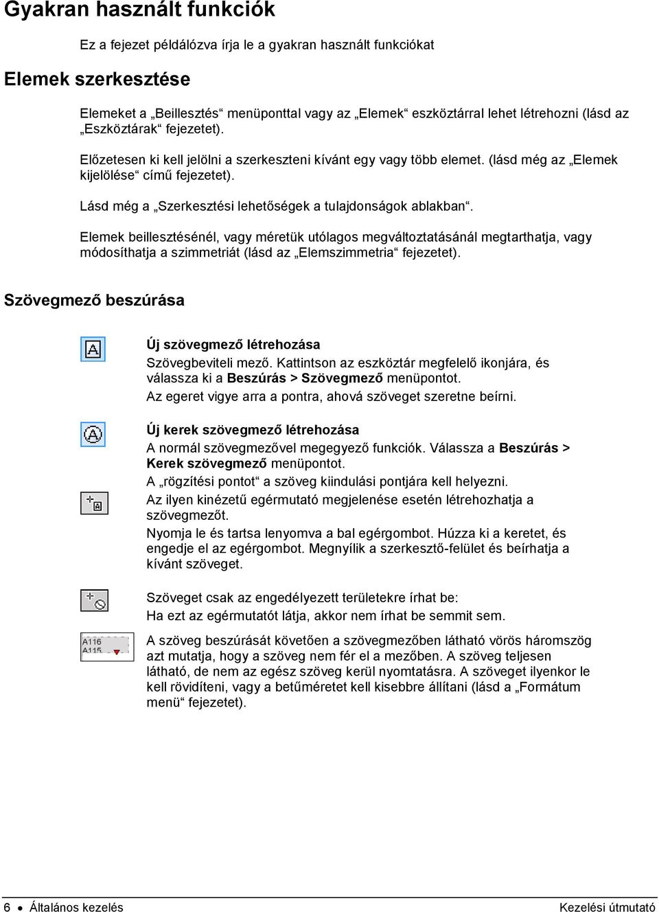 Lásd még a Szerkesztési lehetőségek a tulajdonságok ablakban.