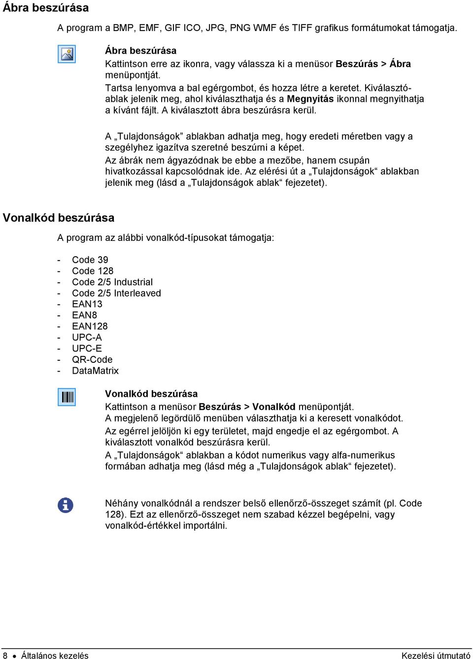A Tulajdonságok ablakban adhatja meg, hogy eredeti méretben vagy a szegélyhez igazítva szeretné beszúrni a képet. Az ábrák nem ágyazódnak be ebbe a mezőbe, hanem csupán hivatkozással kapcsolódnak ide.