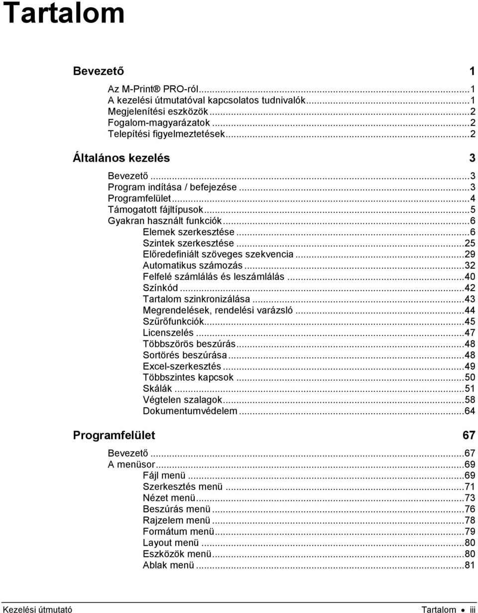 .. 25 Előredefiniált szöveges szekvencia... 29 Automatikus számozás... 32 Felfelé számlálás és leszámlálás... 40 Színkód... 42 Tartalom szinkronizálása... 43 Megrendelések, rendelési varázsló.