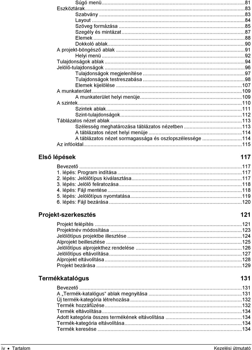 .. 109 A szintek... 110 Szintek ablak... 111 Szint-tulajdonságok... 112 Táblázatos nézet ablak... 113 Szélesség meghatározása táblázatos nézetben... 113 A táblázatos nézet helyi menüje.