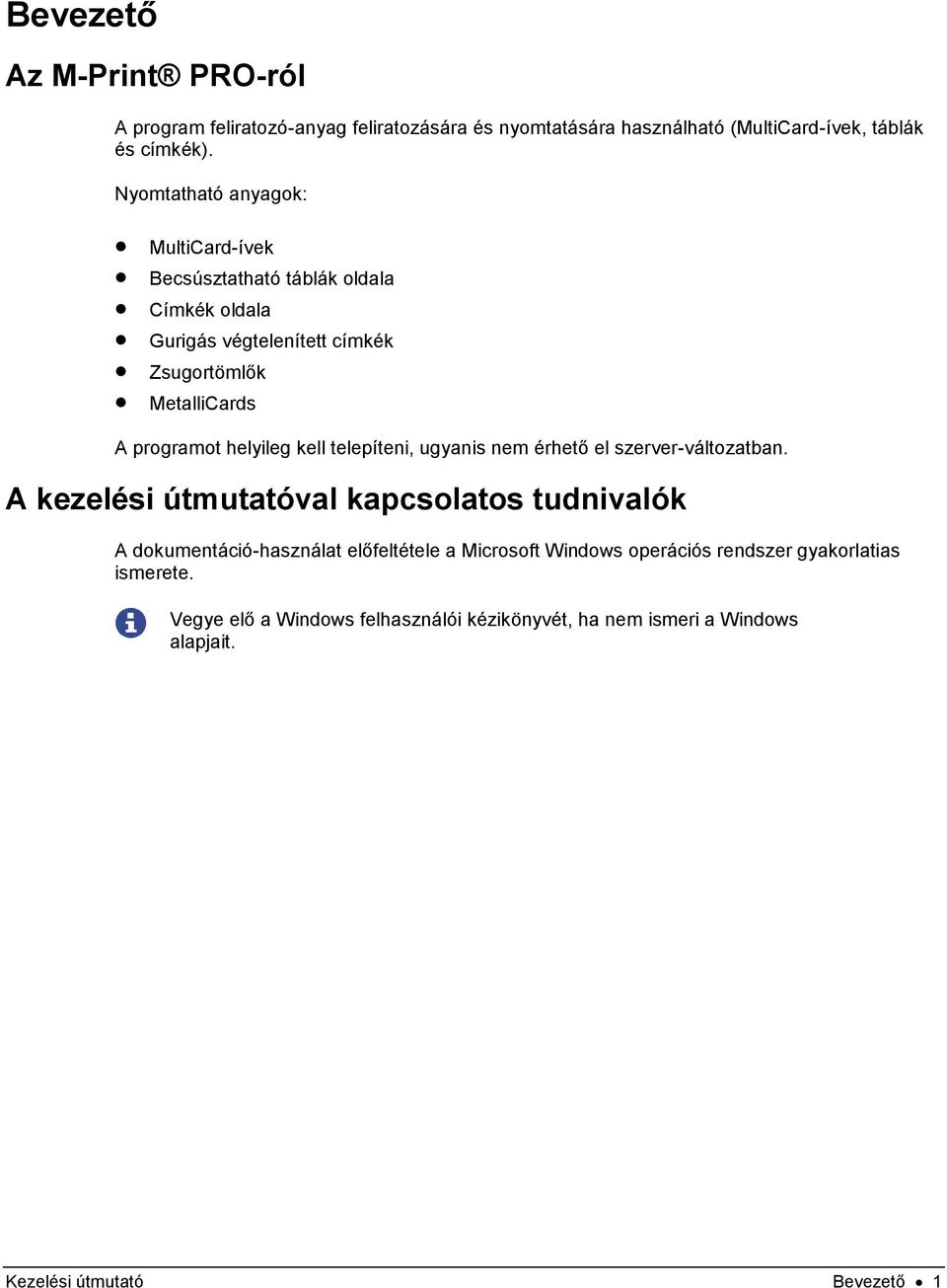 helyileg kell telepíteni, ugyanis nem érhető el szerver-változatban.