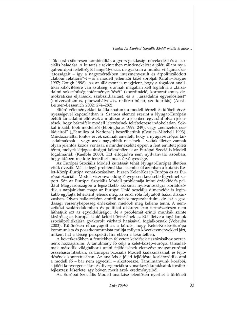 relations -t is a modell jellemzõi közé sorolják (Grahl Teague 1997; Gough 1998).