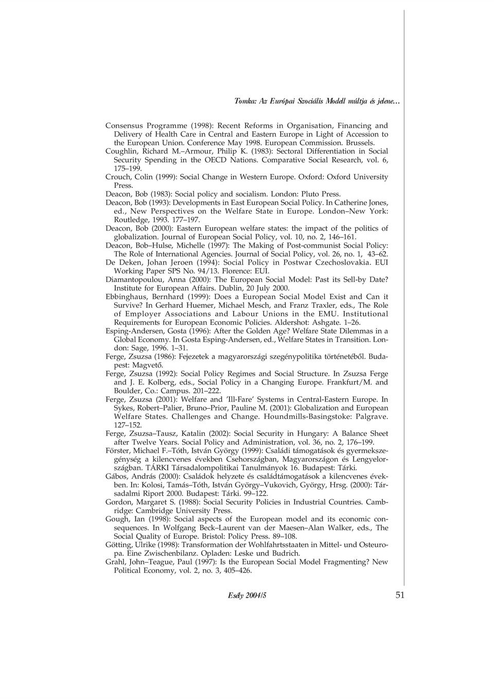 (1983): Sectoral Differentiation in Social Security Spending in the OECD Nations. Comparative Social Research, vol. 6, 175 199. Crouch, Colin (1999): Social Change in Western Europe.