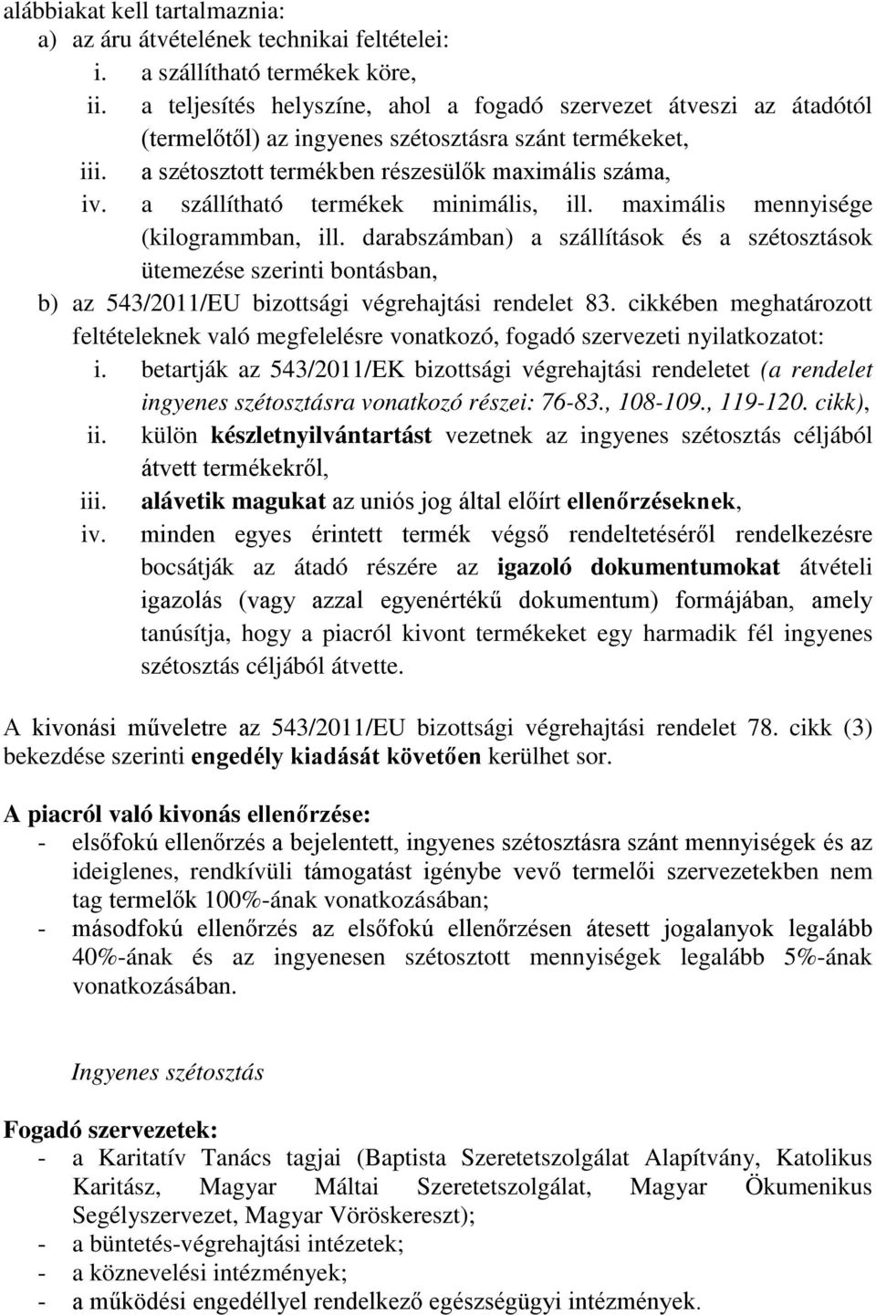 a szállítható termékek minimális, ill. maximális mennyisége (kilogrammban, ill.