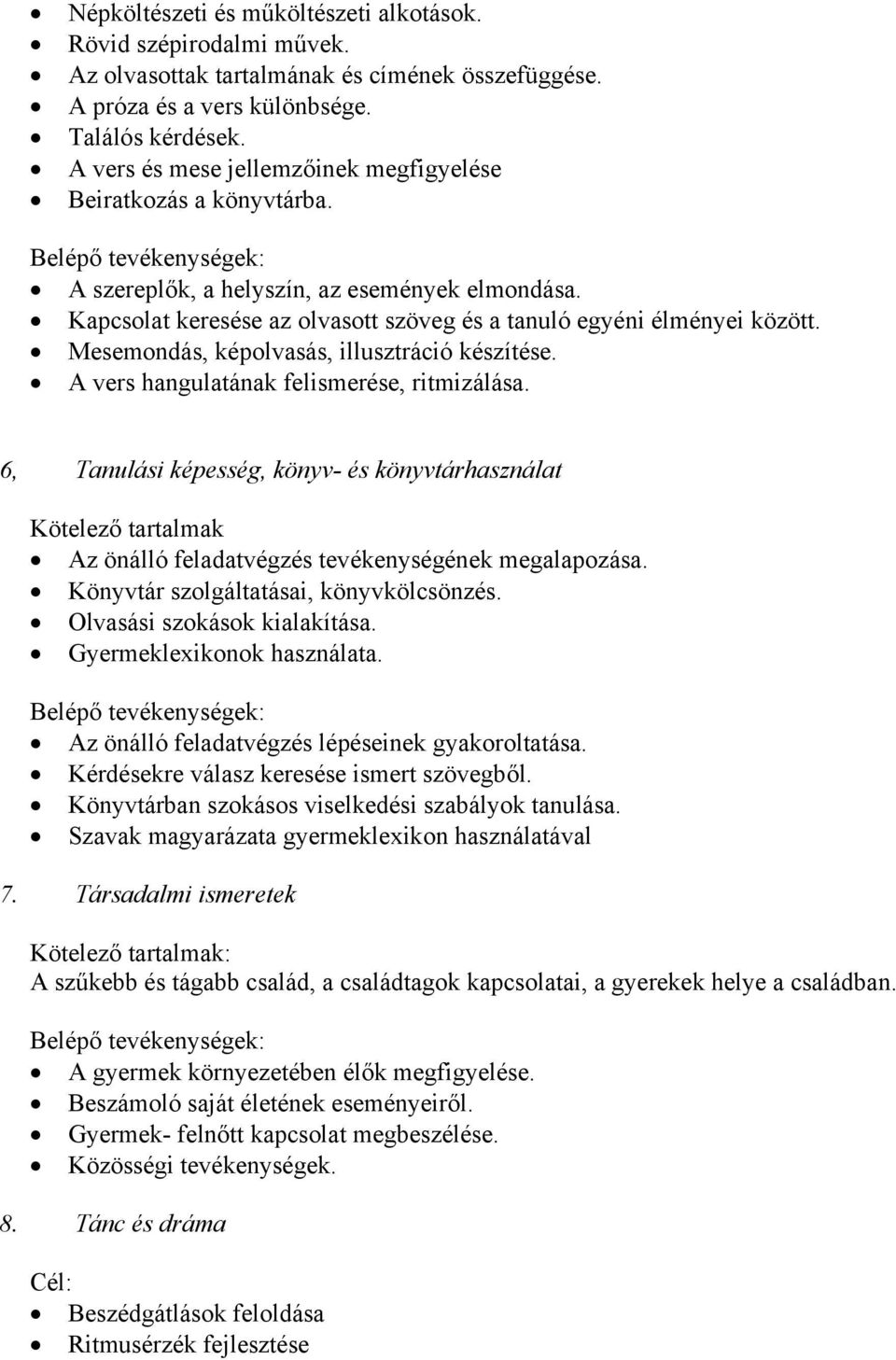 Mesemondás, képolvasás, illusztráció készítése. A vers hangulatának felismerése, ritmizálása.