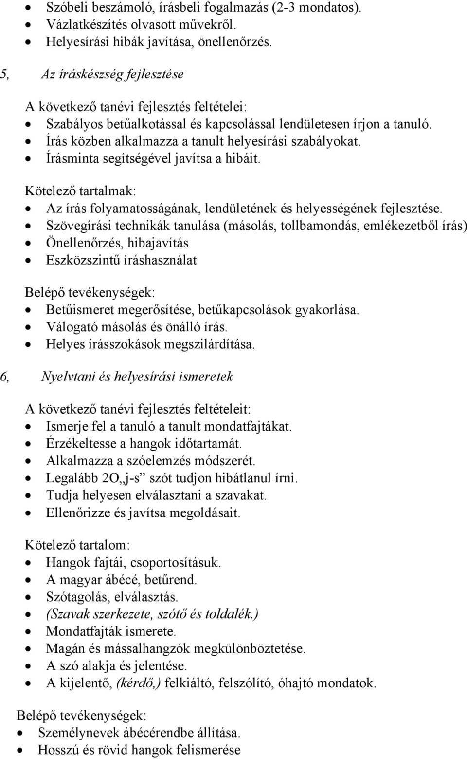 Írásminta segítségével javítsa a hibáit. Kötelező tartalmak: Az írás folyamatosságának, lendületének és helyességének fejlesztése.