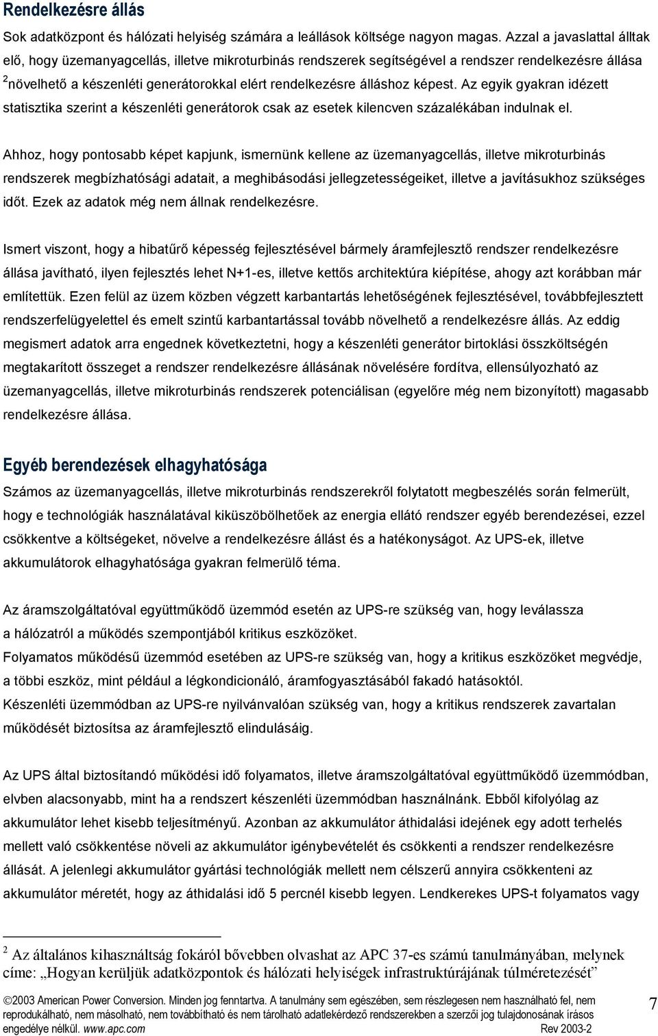 Az egyik gyakran idézett statisztika szerint a készenléti ok csak az esetek kilencven százalékában indulnak el.