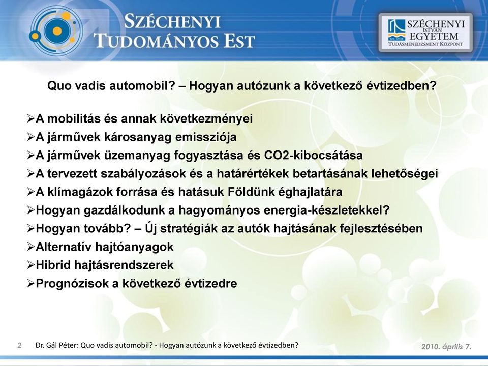 a határértékek betartásának lehetőségei A klímagázok forrása és hatásuk Földünk éghajlatára Hogyan gazdálkodunk a hagyományos energia-készletekkel?