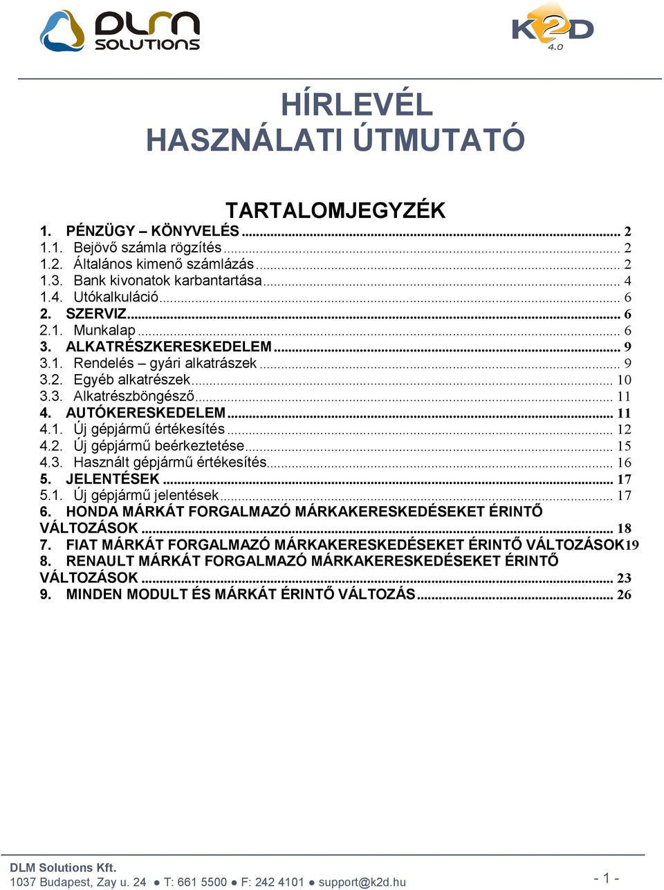 .. 12 4.2. Új gépjármű beérkeztetése... 15 4.3. Használt gépjármű értékesítés... 16 5. JELENTÉSEK... 17 5.1. Új gépjármű jelentések... 17 6.