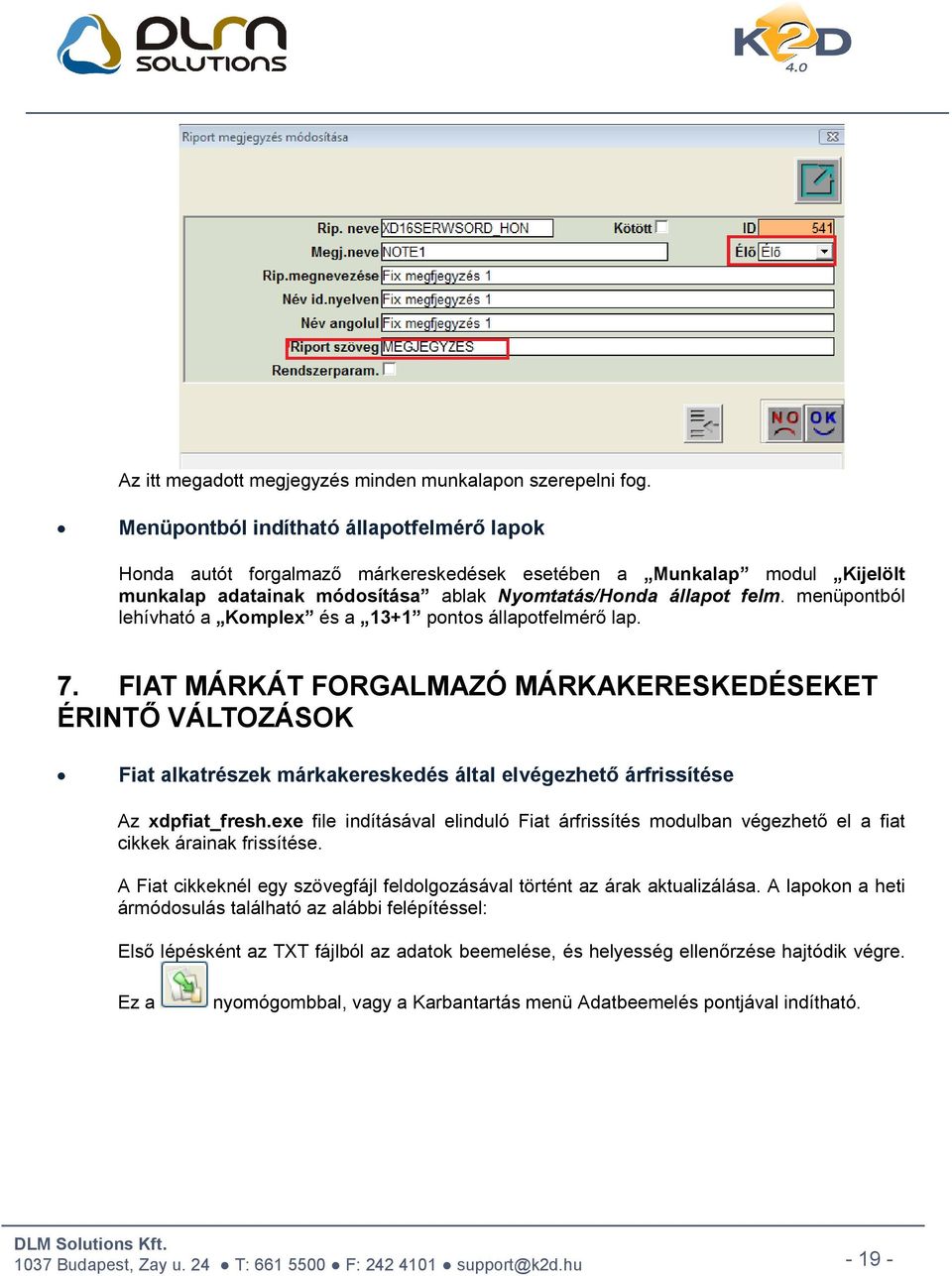 menüpontból lehívható a Komplex és a 13+1 pontos állapotfelmérő lap. 7.