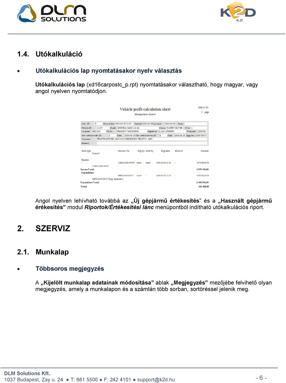 Angol nyelven lehívható továbbá az Új gépjármű értékesítés és a Használt gépjármű érékesítés modul Riportok/Értékesítési lánc menüpontból