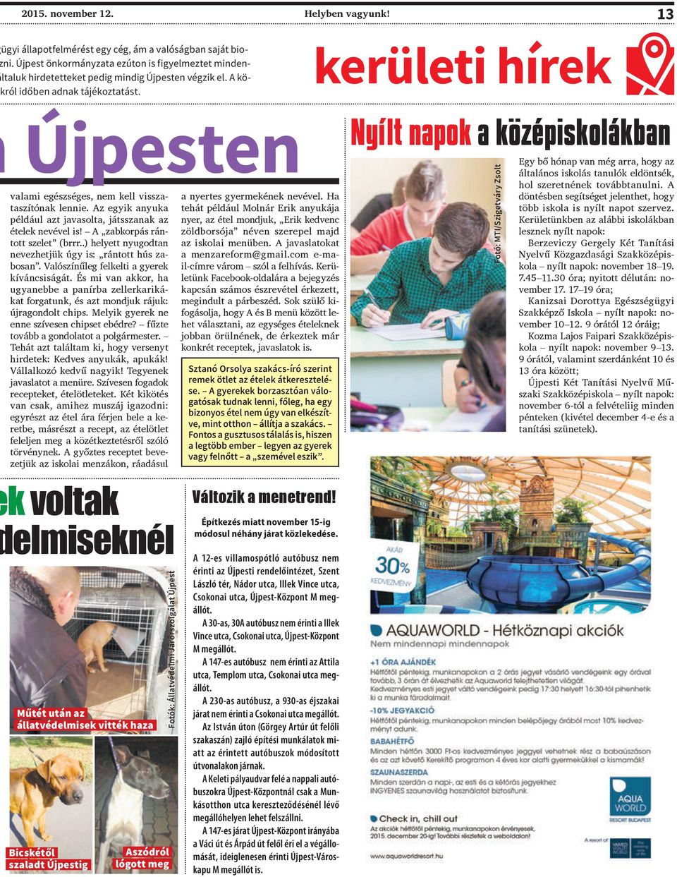 kerületi hírek Újpesten valami egészséges, nem kell visszataszítónak lennie. Az egyik anyuka például azt javasolta, játsszanak az ételek nevével is! A zabkorpás rántott szelet (brrr.