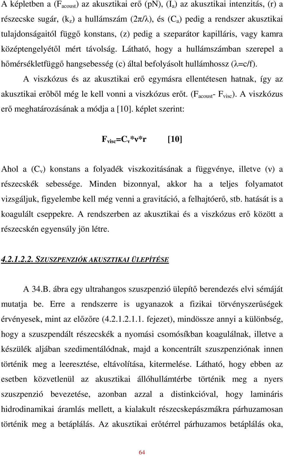 Látható, hogy a hullámszámban szerepel a hımérsékletfüggı hangsebesség (c) által befolyásolt hullámhossz ( =c/f).