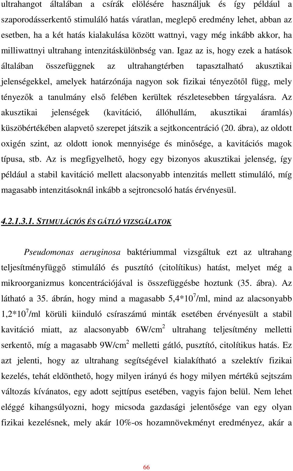 Igaz az is, hogy ezek a hatások általában összefüggnek az ultrahangtérben tapasztalható akusztikai jelenségekkel, amelyek határzónája nagyon sok fizikai tényezıtıl függ, mely tényezık a tanulmány