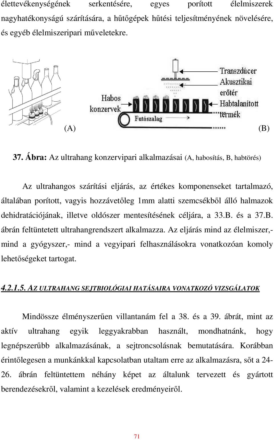 szemcsékbıl álló halmazok dehidratációjának, illetve oldószer mentesítésének céljára, a 33.B. és a 37.B. ábrán feltüntetett ultrahangrendszert alkalmazza.