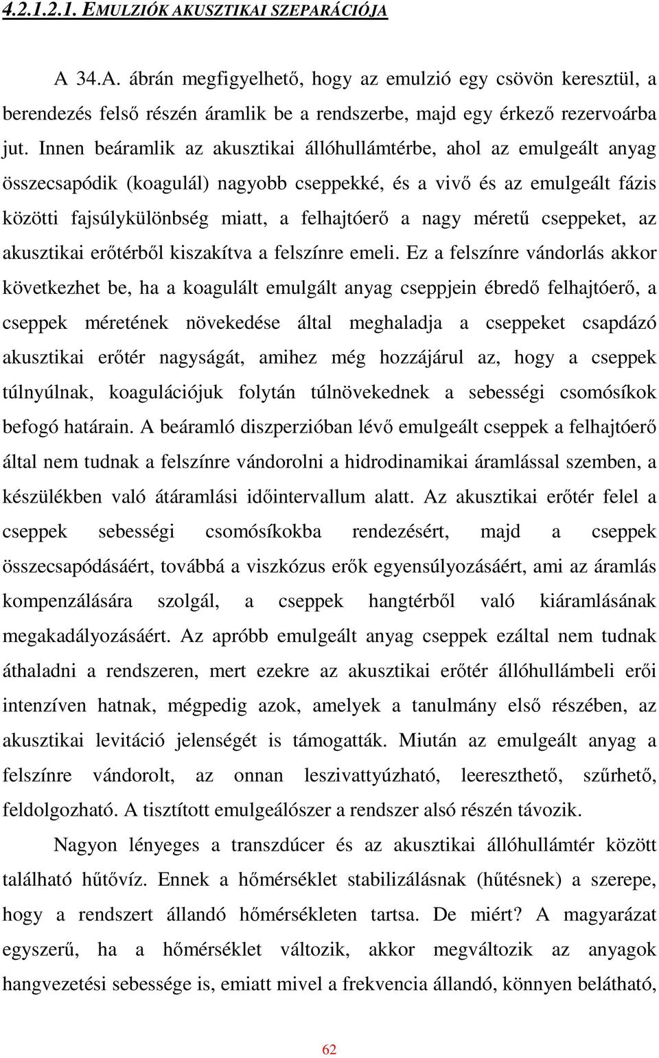 mérető cseppeket, az akusztikai erıtérbıl kiszakítva a felszínre emeli.