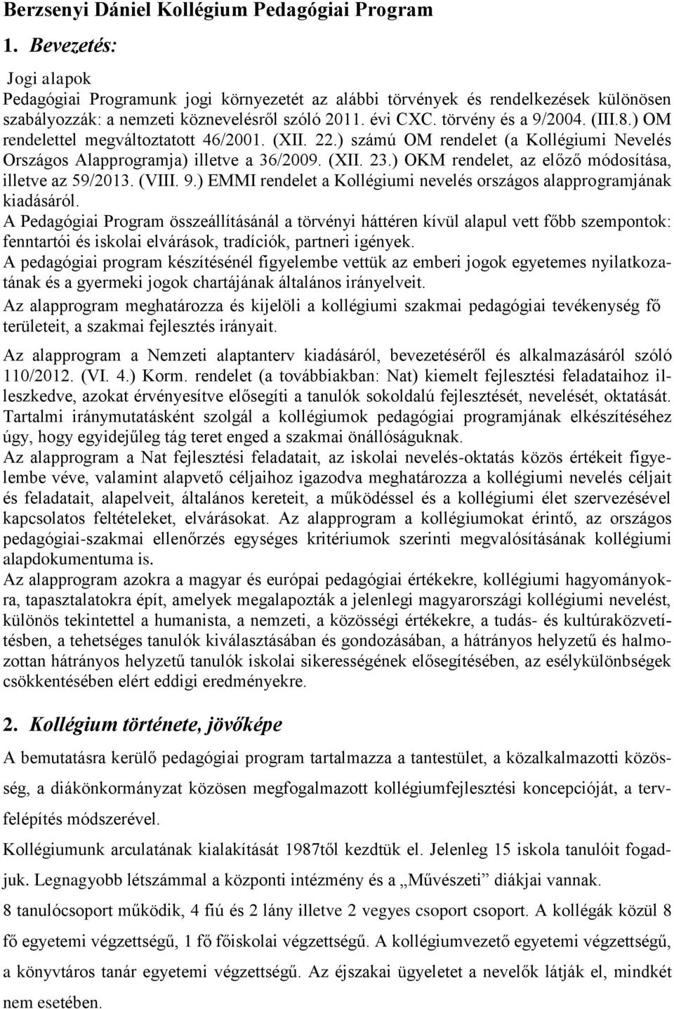 ) OM rendelettel megváltoztatott 46/2001. (XII. 22.) számú OM rendelet (a Kollégiumi Nevelés Országos Alapprogramja) illetve a 36/2009. (XII. 23.