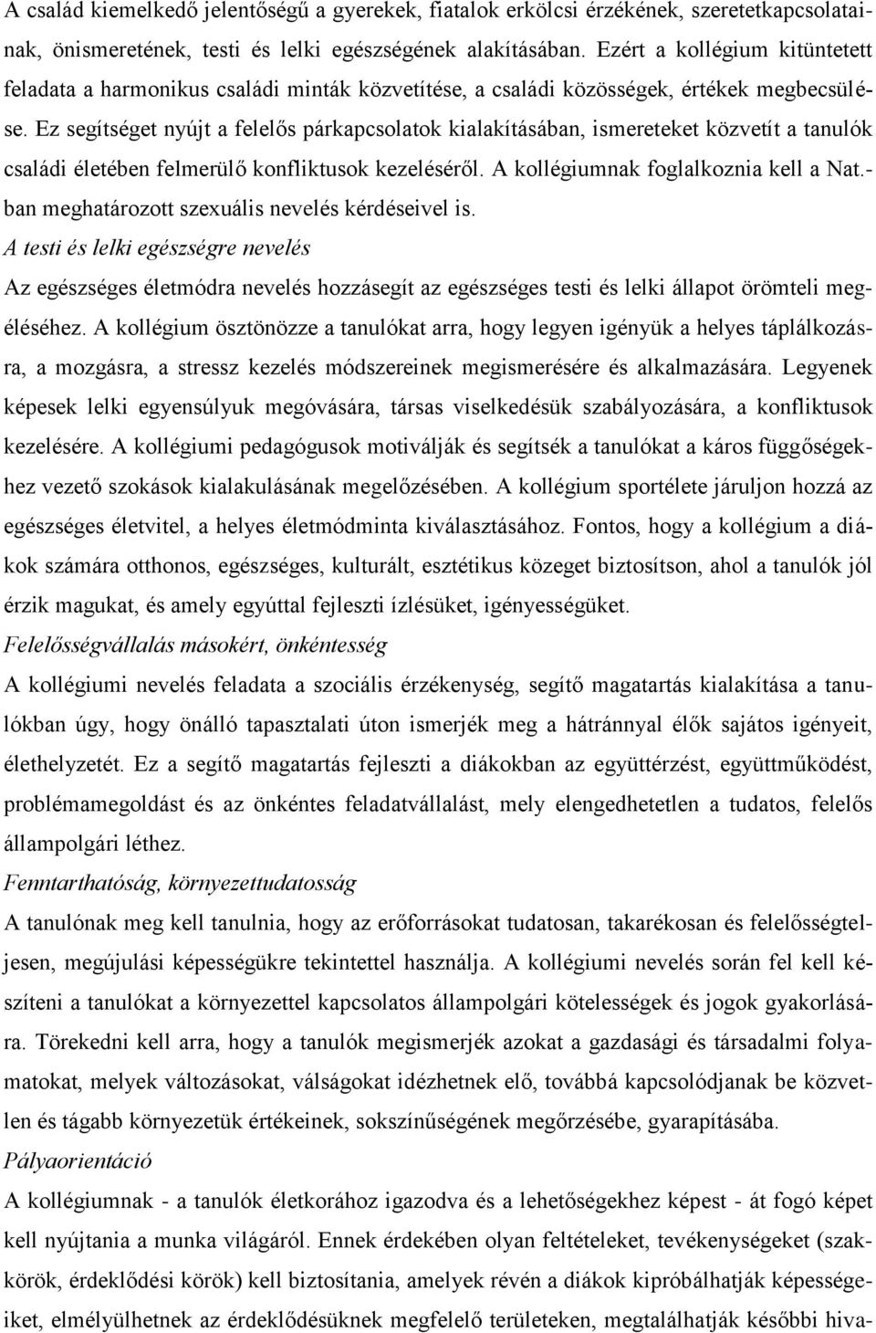 Ez segítséget nyújt a felelős párkapcsolatok kialakításában, ismereteket közvetít a tanulók családi életében felmerülő konfliktusok kezeléséről. A kollégiumnak foglalkoznia kell a Nat.