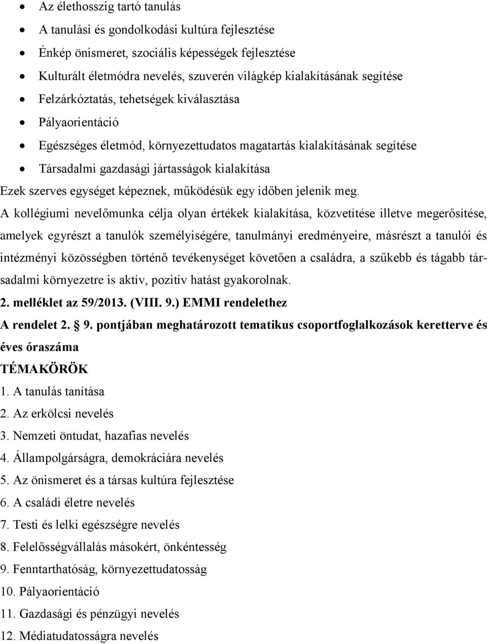 képeznek, működésük egy időben jelenik meg.