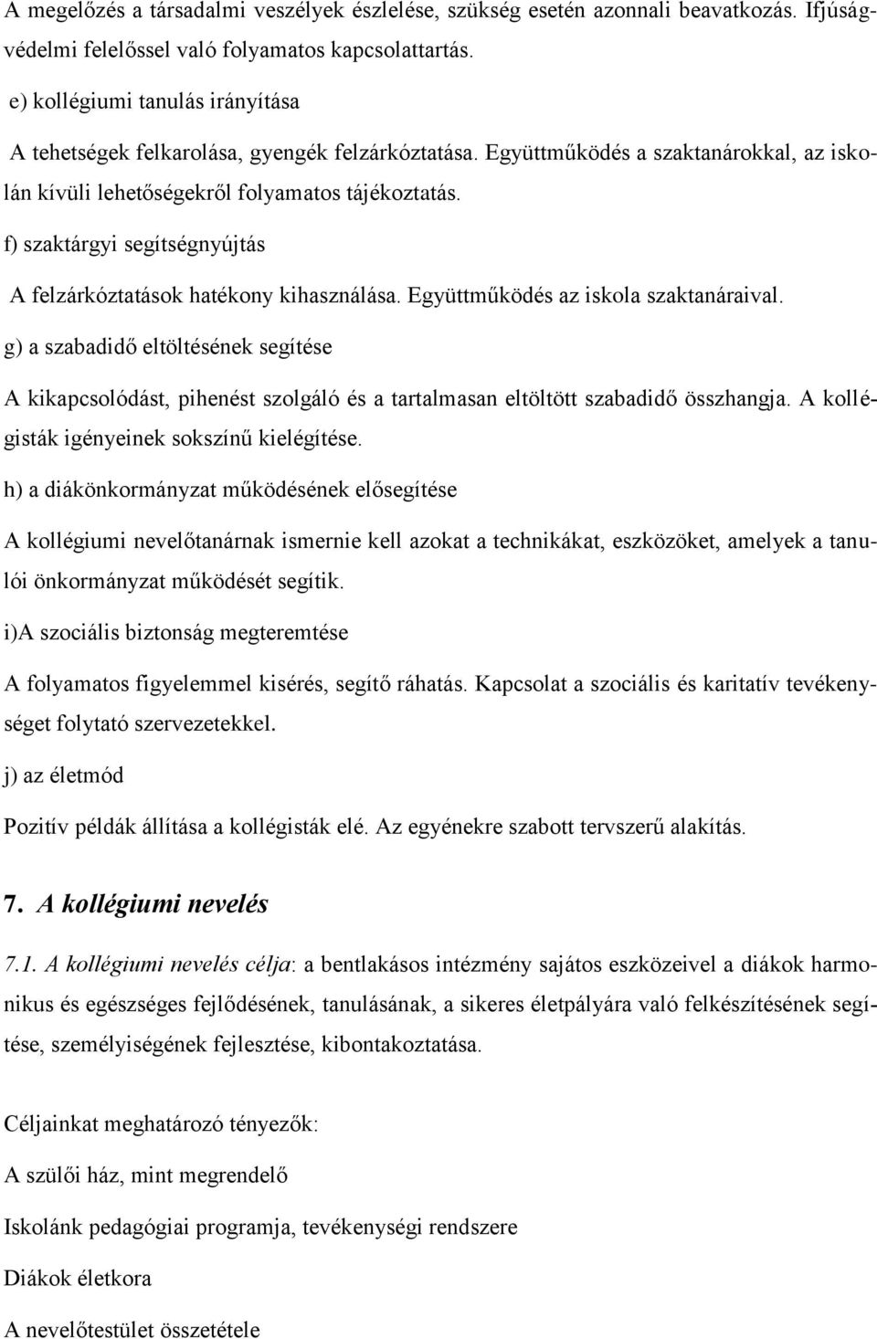 f) szaktárgyi segítségnyújtás A felzárkóztatások hatékony kihasználása. Együttműködés az iskola szaktanáraival.