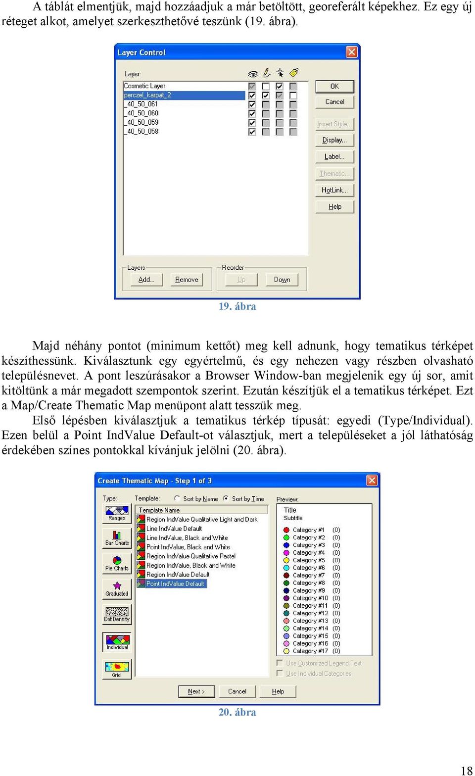 A pont leszúrásakor a Browser Window-ban megjelenik egy új sor, amit kitöltünk a már megadott szempontok szerint. Ezután készítjük el a tematikus térképet.