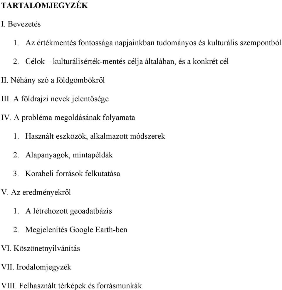 A probléma megoldásának folyamata 1. Használt eszközök, alkalmazott módszerek 2. Alapanyagok, mintapéldák 3.