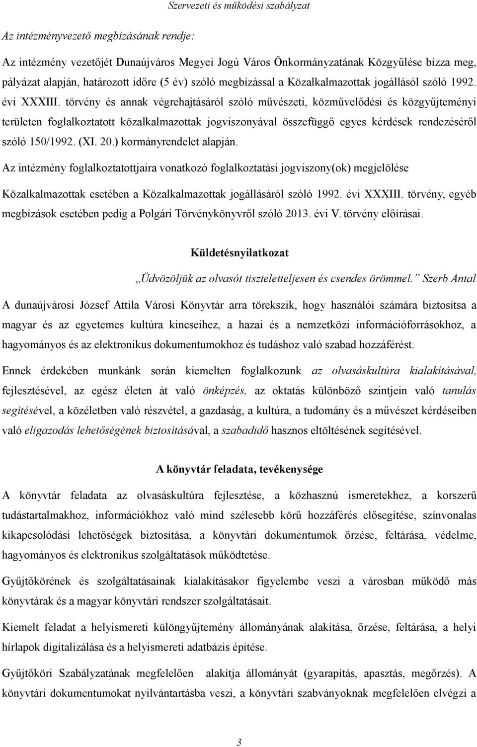 törvény és annak végrehajtásáról szóló művészeti, közművelődési és közgyűjteményi területen foglalkoztatott közalkalmazottak jogviszonyával összefüggő egyes kérdések rendezéséről szóló 150/1992. (XI.