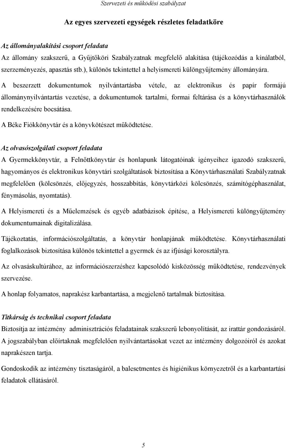 A beszerzett dokumentumok nyilvántartásba vétele, az elektronikus és papír formájú állománynyilvántartás vezetése, a dokumentumok tartalmi, formai feltárása és a könyvtárhasználók rendelkezésére