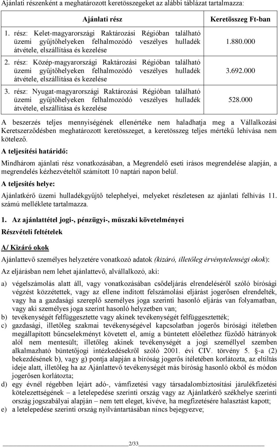 rész: Közép-magyarországi Raktározási Régióban található üzemi gyűjtőhelyeken felhalmozódó veszélyes hulladék átvétele, elszállítása és kezelése 3.