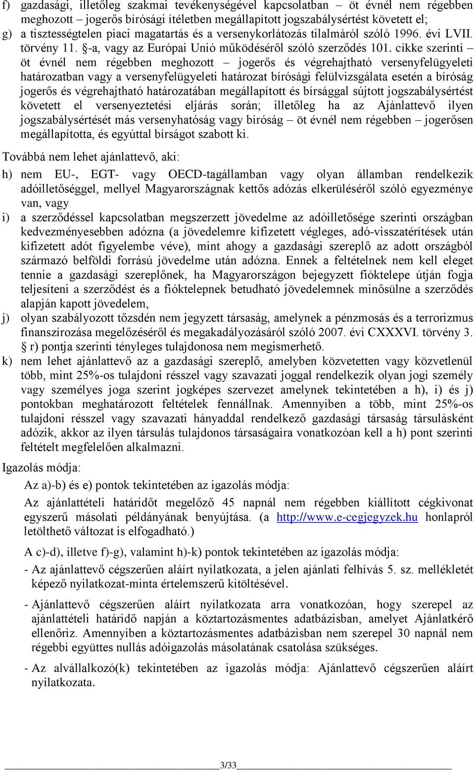cikke szerinti öt évnél nem régebben meghozott jogerős és végrehajtható versenyfelügyeleti határozatban vagy a versenyfelügyeleti határozat bírósági felülvizsgálata esetén a bíróság jogerős és