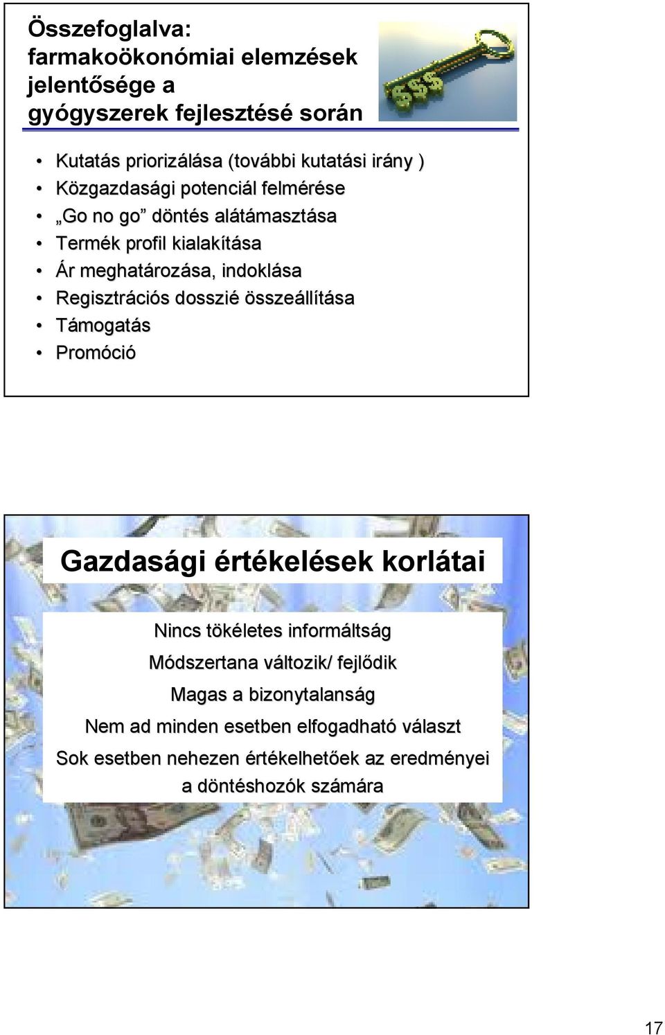 dosszié összeállítása Támogatás Promóci ció Gazdasági értékelések korlátai Nincs tökéletes t informálts ltság Módszertana változik/ v fejlıdik