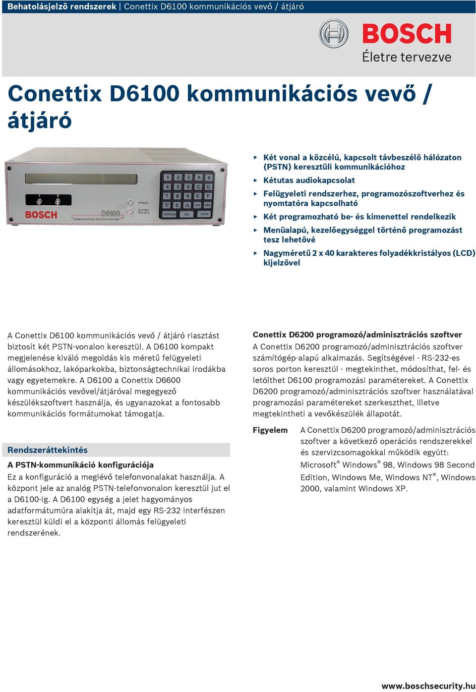 Nagyméretű 2 x 40 karakteres folyadékkristályos (LCD) kijelzővel A Conettix D6100 kommunikációs vevő / riasztást biztosít két PSTN-vonalon keresztül.