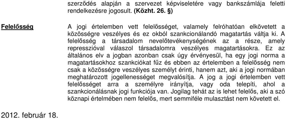 A felelsség a társadalom neveltevékenységének az a része, amely represszióval válaszol társadalomra veszélyes magatartásokra.