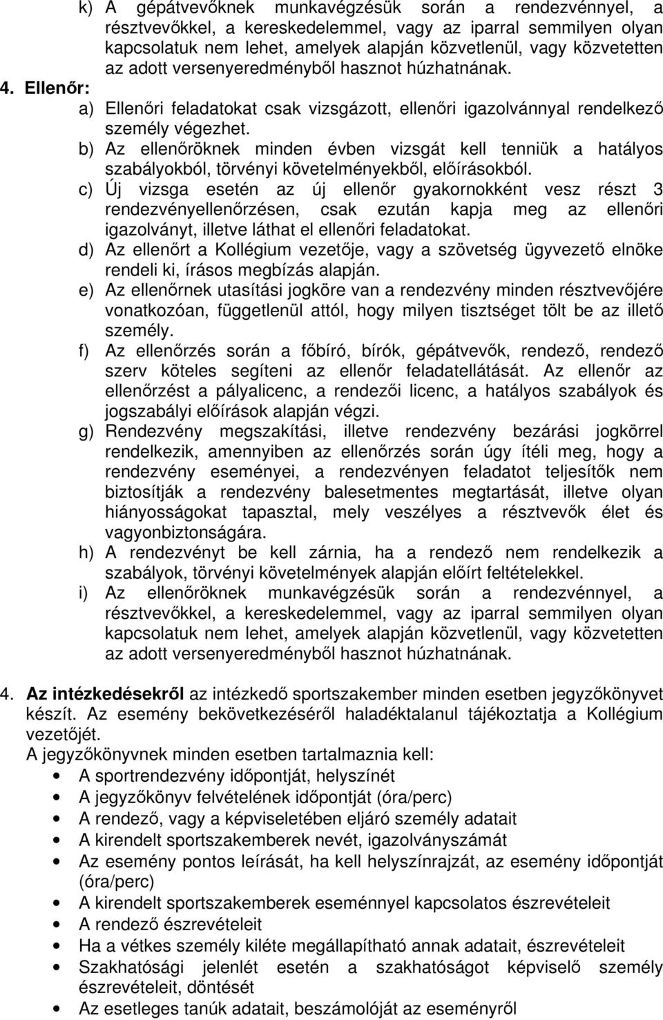 b) Az ellenröknek minden évben vizsgát kell tenniük a hatályos szabályokból, törvényi követelményekbl, elírásokból.