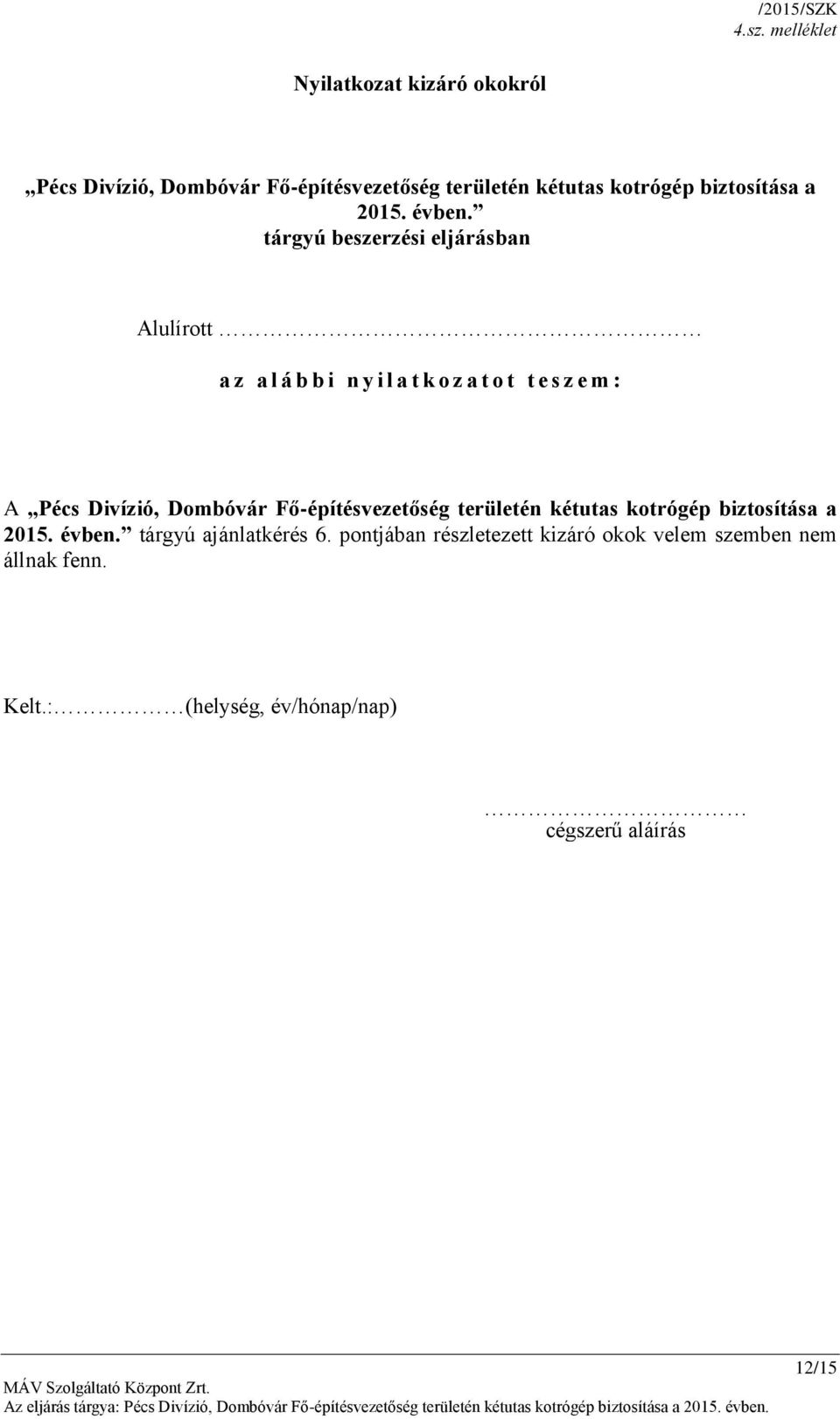tárgyú beszerzési eljárásban Alulírott a z a l á b b i n y i l a t k o z a t o t t e s z e m : A Pécs Divízió,