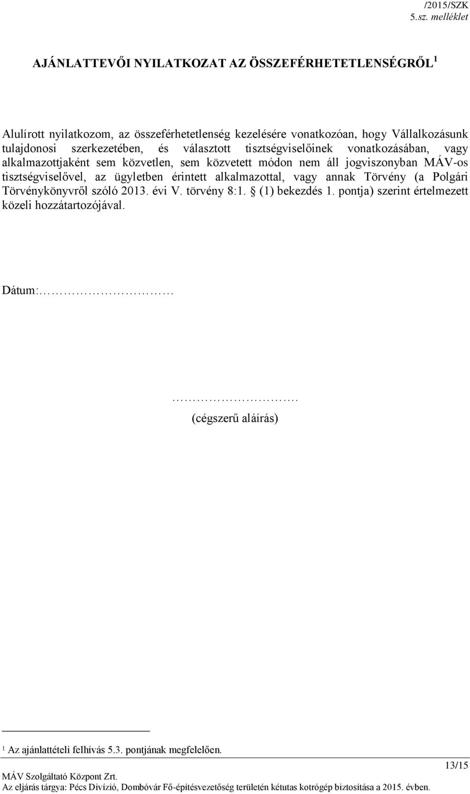 áll jogviszonyban MÁV-os tisztségviselővel, az ügyletben érintett alkalmazottal, vagy annak Törvény (a Polgári Törvénykönyvről szóló 2013. évi V.