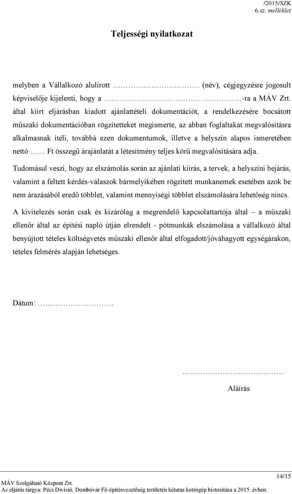 ezen dokumentumok, illetve a helyszín alapos ismeretében nettó Ft összegű árajánlatát a létesítmény teljes körű megvalósítására adja.