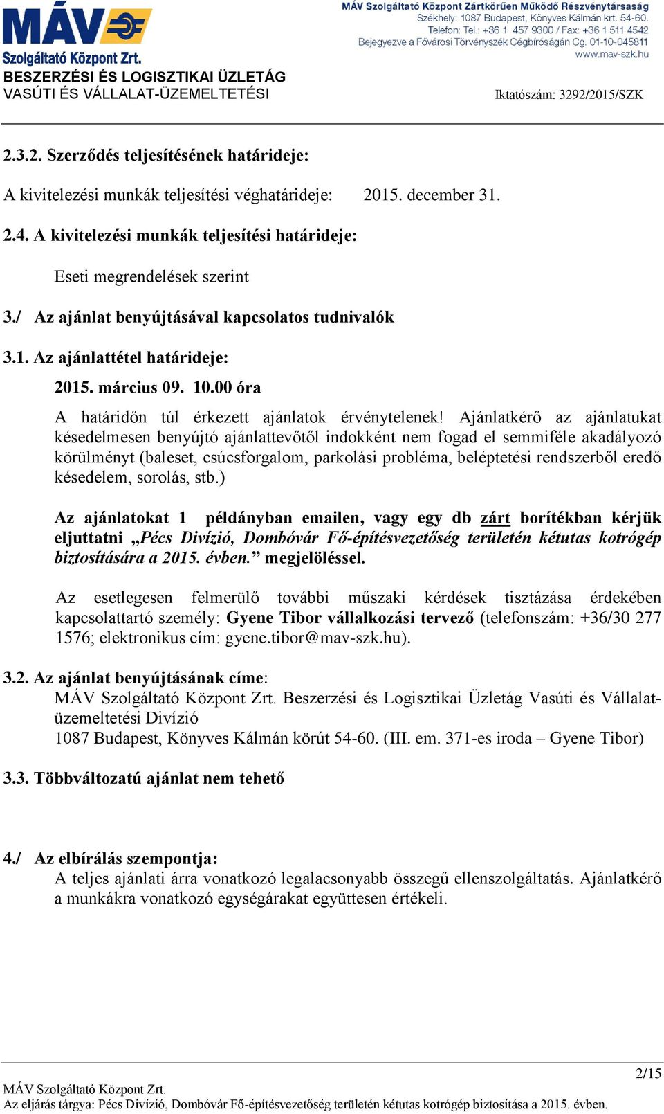 00 óra A határidőn túl érkezett ajánlatok érvénytelenek!