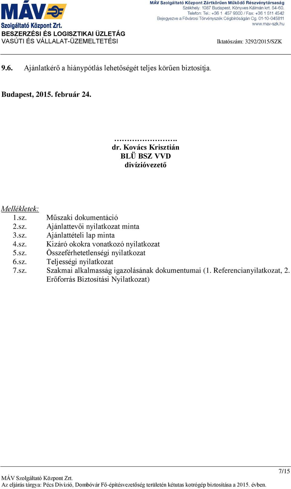 Kovács Krisztián BLÜ BSZ VVD divízióvezető Mellékletek: 1.sz. Műszaki dokumentáció 2.sz. Ajánlattevői nyilatkozat minta 3.sz. Ajánlattételi lap minta 4.
