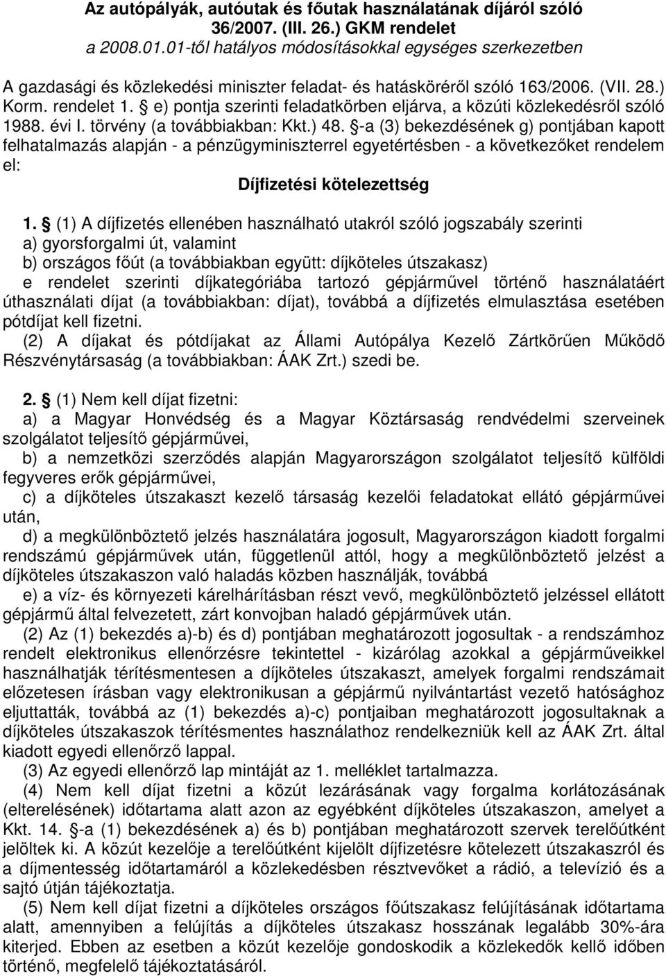 e) pontja szerinti feladatkörben eljárva, a közúti közlekedésrıl szóló 1988. évi I. törvény (a továbbiakban: Kkt.) 48.