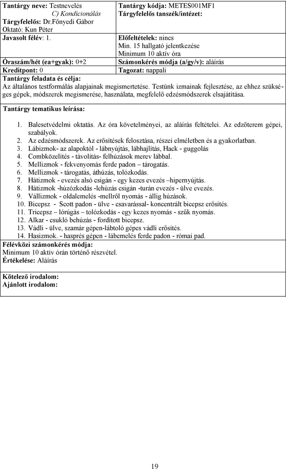 Testünk izmainak fejlesztése, az ehhez szükséges gépek, módszerek megismerése, használata, megfelelő edzésmódszerek elsajátítása. 1. Balesetvédelmi oktatás.
