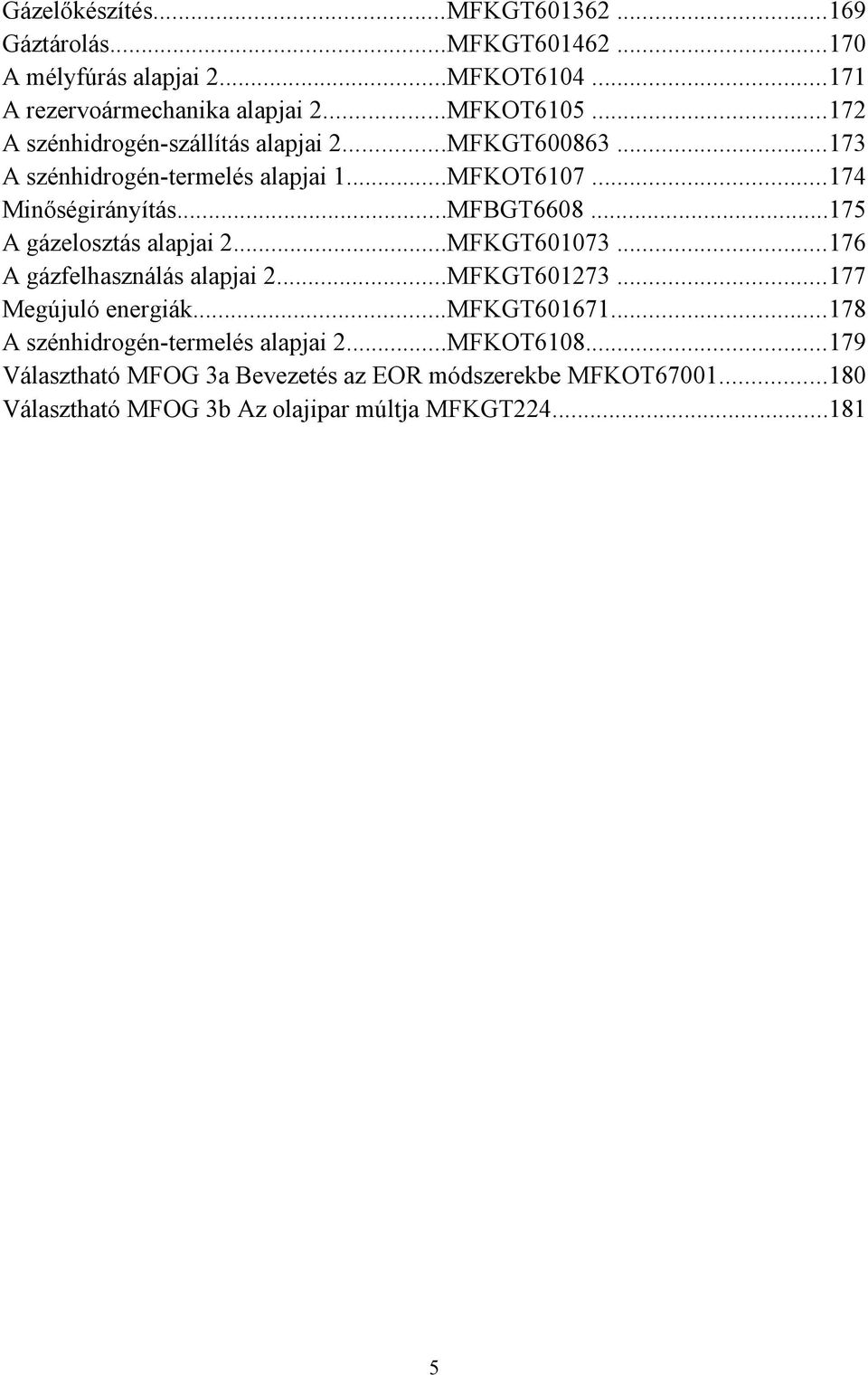 ..175 A gázelosztás alapjai 2...MFKGT601073...176 A gázfelhasználás alapjai 2...MFKGT601273...177 Megújuló energiák...mfkgt601671.