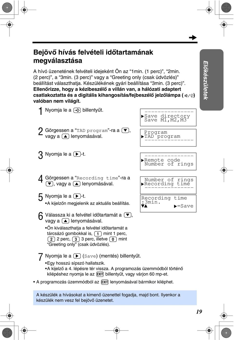 Nyomja le a billentyùt. Görgessen a TAD program -ra a, vagy a lenyomásával. Save directory Save M,M,M Program TAD program Elòkészületek Nyomja le a -t.