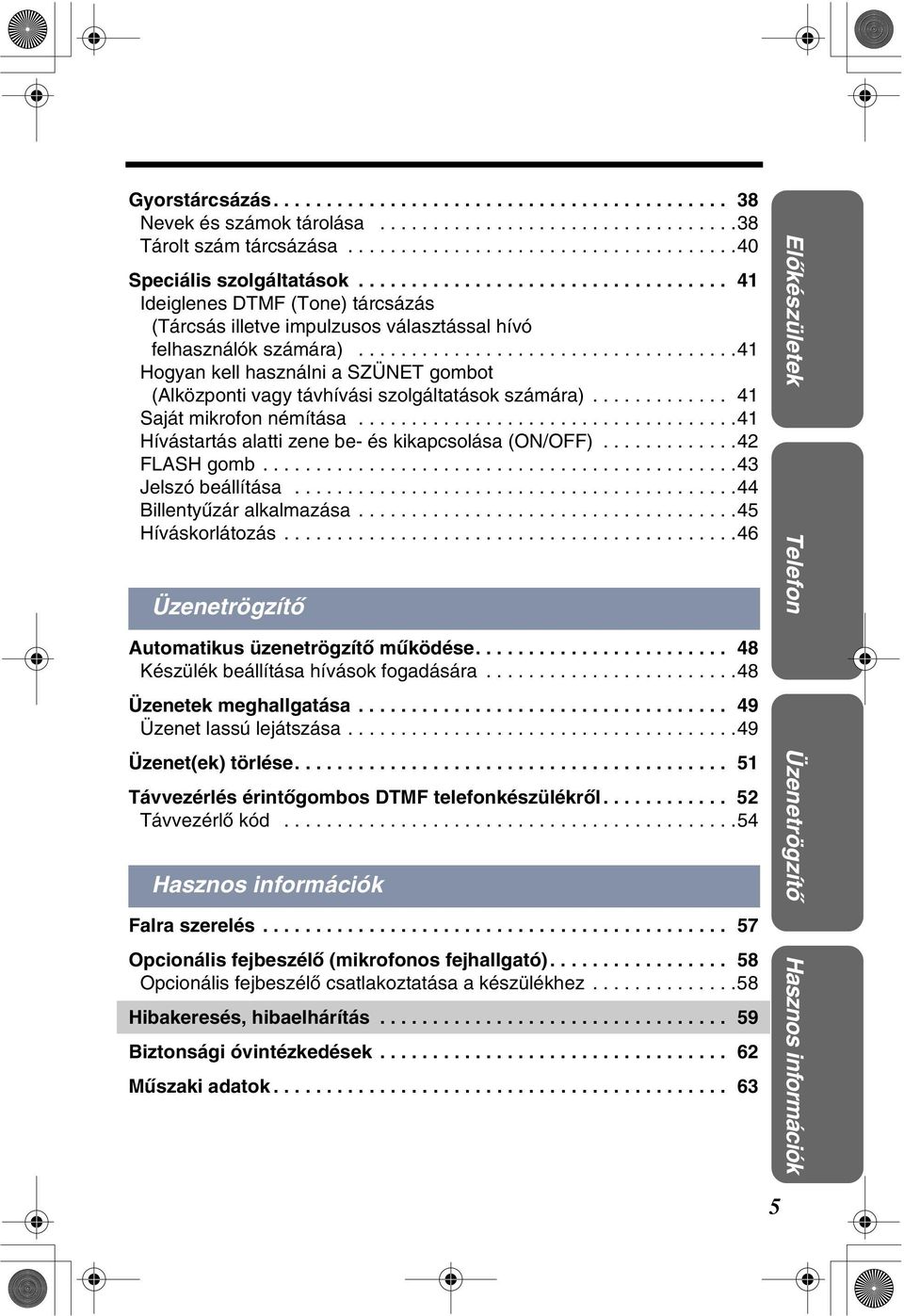 ...................................4 Hogyan kell használni a SZÜNET gombot (Alközponti vagy távhívási szolgáltatások számára)............. 4 Saját mikrofon némítása.