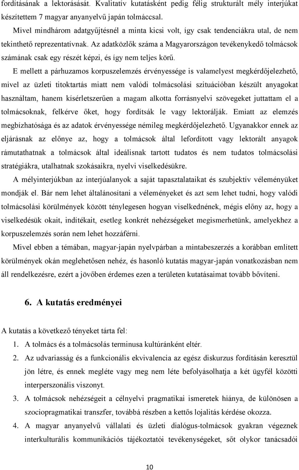 Az adatközlők száma a Magyarországon tevékenykedő tolmácsok számának csak egy részét képzi, és így nem teljes körű.