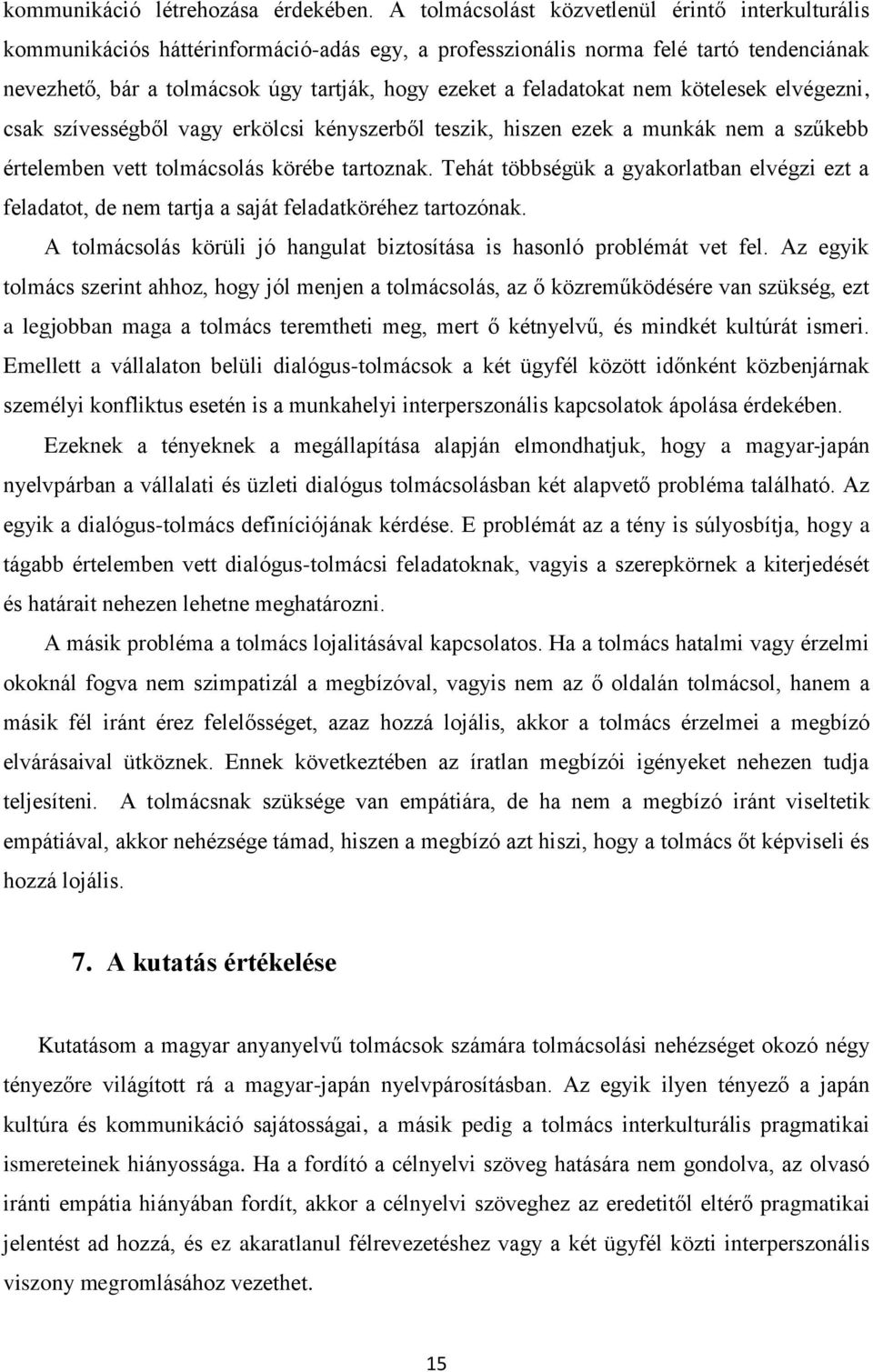 feladatokat nem kötelesek elvégezni, csak szívességből vagy erkölcsi kényszerből teszik, hiszen ezek a munkák nem a szűkebb értelemben vett tolmácsolás körébe tartoznak.