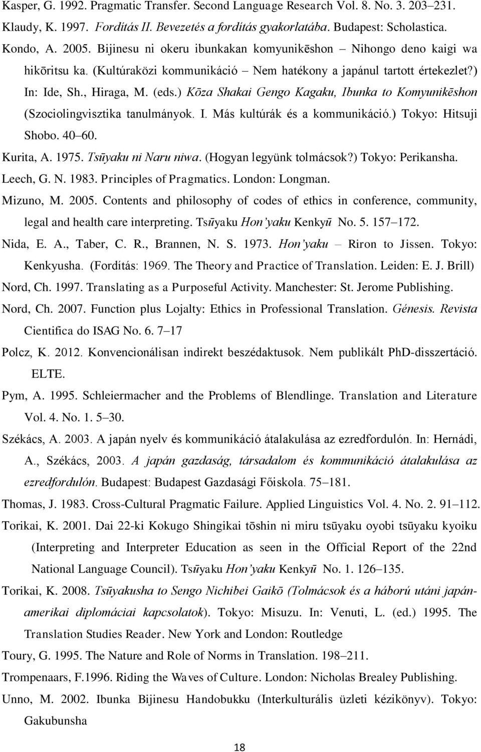 ) Kōza Shakai Gengo Kagaku, Ibunka to Komyunikēshon (Szociolingvisztika tanulmányok. I. Más kultúrák és a kommunikáció.) Tokyo: Hitsuji Shobo. 40 60. Kurita, A. 1975. Tsūyaku ni Naru niwa.